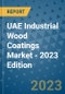UAE Industrial Wood Coatings Market - 2023 Edition - Product Thumbnail Image