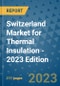 Switzerland Market for Thermal Insulation - 2023 Edition - Product Thumbnail Image