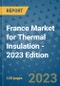 France Market for Thermal Insulation - 2023 Edition - Product Image