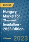Hungary Market for Thermal Insulation - 2023 Edition - Product Image