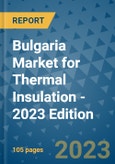 Bulgaria Market for Thermal Insulation - 2023 Edition- Product Image