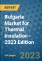 Bulgaria Market for Thermal Insulation - 2023 Edition - Product Thumbnail Image