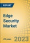 Edge Security Market by Offering (Solution, Services), Deployment Mode, Organization Size, Sector (IT & Telecommunications, Healthcare, Retail & E-Commerce, BFSI, Government, Energy & Utilities), and Geography - Global Forecast to 2030 - Product Thumbnail Image