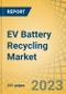 EV Battery Recycling Market by Type (Li-ion, Ni-MH, SLA), Source (Commercial, Passenger, E-bikes), Process (Direct, Pyro, Hydro), Model (Contractual Services, Direct-to-Market), Material (Graphite, Lithium), and Geography - Global Forecast to 2030 - Product Image
