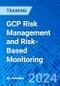 GCP Risk Management and Risk-Based Monitoring (Recorded) - Product Image