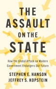 The Assault on the State. How the Global Attack on Modern Government Endangers Our Future. Edition No. 1- Product Image