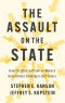 The Assault on the State. How the Global Attack on Modern Government Endangers Our Future. Edition No. 1 - Product Thumbnail Image