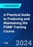 A Practical Guide to Producing and Maintaining the PSMF Training Course (ONLINE EVENT: August 5, 2024)- Product Image