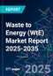 Waste to Energy (WtE) Market Report 2025-2035 - Product Image