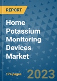 Home Potassium Monitoring Devices Market - Global Industry Analysis, Size, Share, Growth, Trends, Regional Outlook, and Forecast 2023-2030 - (By Product Coverage, Indication Coverage, Geographic Coverage and By Company)- Product Image
