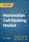 Mammalian Cell Banking Market - Global Industry Analysis, Size, Share, Growth, Trends, and Forecast 2031 - By Product, Technology, Grade, Application, End-user, Region: (North America, Europe, Asia Pacific, Latin America and Middle East and Africa) - Product Image