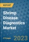 Shrimp Disease Diagnostics Market - Global Industry Analysis, Size, Share, Growth, Trends, and Forecast 2031 - By Product, Technology, Grade, Application, End-user, Region: (North America, Europe, Asia Pacific, Latin America and Middle East and Africa) - Product Thumbnail Image