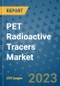 PET Radioactive Tracers Market - Global Industry Analysis, Size, Share, Growth, Trends, and Forecast 2031 - By Product, Technology, Grade, Application, End-user, Region: (North America, Europe, Asia Pacific, Latin America and Middle East and Africa) - Product Image
