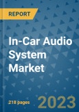In-Car Audio System Market - Global Industry Analysis, Size, Share, Growth, Trends, Regional Outlook, and Forecast 2023-2030- Product Image