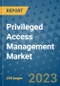 Privileged Access Management Market - Global Industry Analysis, Size, Share, Growth, Trends, and Forecast 2031 - By Product, Technology, Grade, Application, End-user, Region: (North America, Europe, Asia Pacific, Latin America and Middle East and Africa) - Product Thumbnail Image