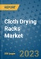 Cloth Drying Racks Market - Global Industry Analysis, Size, Share, Growth, Trends, and Forecast 2031 - By Product, Technology, Grade, Application, End-user, Region: (North America, Europe, Asia Pacific, Latin America and Middle East and Africa) - Product Image