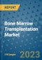 Bone Marrow Transplantation Market - Global Industry Analysis, Size, Share, Growth, Trends, and Forecast 2031 - By Product, Technology, Grade, Application, End-user, Region: (North America, Europe, Asia Pacific, Latin America and Middle East and Africa) - Product Thumbnail Image