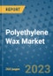 Polyethylene Wax Market - Global Industry Analysis, Size, Share, Growth, Trends, and Forecast 2031 - By Product, Technology, Grade, Application, End-user, Region: (North America, Europe, Asia Pacific, Latin America and Middle East and Africa) - Product Image
