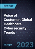 Voice of Customer: Global Healthcare Cybersecurity Trends- Product Image