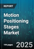 Motion Positioning Stages Market by Movement Type, Axis, Bearing Type, Drive Mechanism, Load Capacity, End-User - Global Forecast to 2030- Product Image