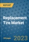 Replacement Tire Market Size, Share, Trends, Outlook to 2030 - Analysis of Industry Dynamics, Growth Strategies, Companies, Types, Applications, and Countries Report - Product Image