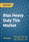 Bias Heavy Duty Tire Market Size, Share, Trends, Outlook to 2030 - Analysis of Industry Dynamics, Growth Strategies, Companies, Types, Applications, and Countries Report - Product Image