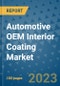 Automotive OEM Interior Coating Market Size, Share, Trends, Outlook to 2030 - Analysis of Industry Dynamics, Growth Strategies, Companies, Types, Applications, and Countries Report - Product Image
