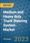 Medium and Heavy duty Truck Steering System Market Size, Share, Trends, Outlook to 2030 - Analysis of Industry Dynamics, Growth Strategies, Companies, Types, Applications, and Countries Report - Product Image