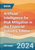 Artificial Intelligence for Risk Mitigation in the Financial Industry. Edition No. 1- Product Image