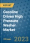 Gasoline Driven High Pressure Washer Market Size, Share, Trends, Outlook to 2030 - Analysis of Industry Dynamics, Growth Strategies, Companies, Types, Applications, and Countries Report - Product Image