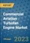 Commercial Aviation Turbofan Engine Market Size, Share, Trends, Outlook to 2030 - Analysis of Industry Dynamics, Growth Strategies, Companies, Types, Applications, and Countries Report - Product Image
