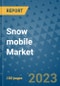Snow mobile Market Size, Share, Trends, Outlook to 2030 - Analysis of Industry Dynamics, Growth Strategies, Companies, Types, Applications, and Countries Report - Product Image