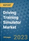 Driving Training Simulator Market Size, Share, Trends, Outlook to 2030 - Analysis of Industry Dynamics, Growth Strategies, Companies, Types, Applications, and Countries Report - Product Image