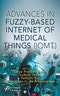 Advances in Fuzzy-Based Internet of Medical Things (IoMT). Edition No. 1 - Product Thumbnail Image