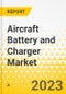 Aircraft Battery and Charger Market - A Global and Regional Analysis - Analysis and Forecast, 2024-2030 - Product Thumbnail Image