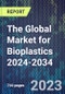 The Global Market for Bioplastics 2024-2034 - Product Image