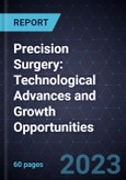 Precision Surgery: Technological Advances and Growth Opportunities- Product Image