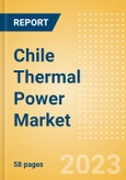 Chile Thermal Power Market Analysis by Size, Installed Capacity, Power Generation, Regulations, Key Players and Forecast to 2035- Product Image