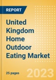United Kingdom (UK) Home Outdoor Eating Market Size and Growth, Online Sales and Penetration to 2027- Product Image