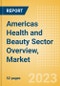 Americas Health and Beauty Sector Overview, Market Size, Competitive Landscape and Forecast to 2027 - Product Image