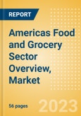 Americas Food and Grocery Sector Overview, Market Size, Competitive Landscape and Forecast to 2027- Product Image