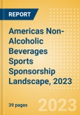 Americas Non-Alcoholic Beverages Sports Sponsorship Landscape, 2023 - Analysing Biggest Deals, Sports League, Brands and Case Studies- Product Image