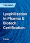Lyophilization In Pharma & Biotech Certification - Product Thumbnail Image
