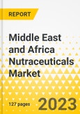 Middle East and Africa Nutraceuticals Market: A Regional and Country Level Analysis, 2023-2033- Product Image