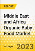 Middle East and Africa Organic Baby Food Market: A Regional and Country Level Analysis, 2023-2033- Product Image