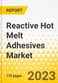 Reactive Hot Melt Adhesives Market - A Global and Regional Analysis, 2023-2033- Product Image