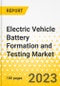 Electric Vehicle Battery Formation and Testing Market - A Global and Regional Analysis: Focus on Vehicle Type, Application, Battery Chemistry, Deployment Method, Sourcing, Testing Type, and Country-Level Analysis - Analysis and Forecast, 2023-2032 - Product Image