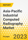 Asia-Pacific Industrial Computed Radiography Market - Analysis and Forecast, 2023-2033- Product Image
