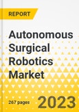 Autonomous Surgical Robotics Market - A Global and Regional Analysis: Focus on Product Type, Application, End User, and Country - Analysis and Forecast, 2023-2033- Product Image