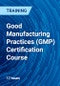 Good Manufacturing Practices (GMP) Certification Course - Product Thumbnail Image